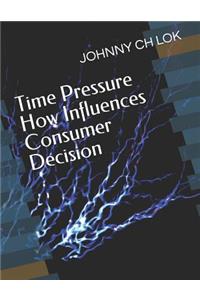 Time Pressure How Influences Consumer Decision