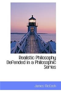 Realistic Philosophy Defended in a Philosophic Series