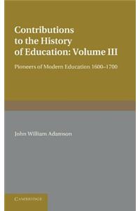 Contributions to the History of Education: Volume 3, Pioneers of Modern Education 1600-1700