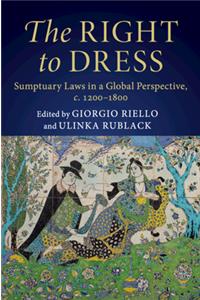 The Right to Dress: Sumptuary Laws in a Global Perspective, C.1200-1800