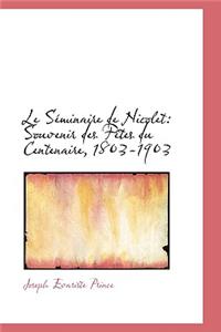 Le S Minaire de Nicolet: Souvenir Des F Tes Du Centenaire, 1803-1903