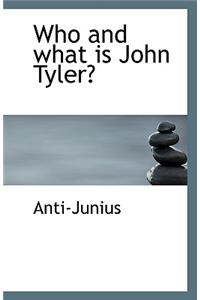 Who and What Is John Tyler?