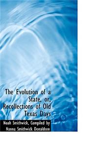 The Evolution of a State, or, Recollections of Old Texas Days