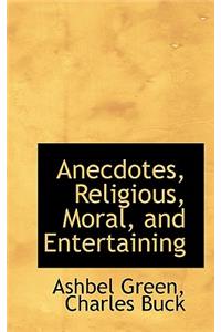 Anecdotes, Religious, Moral, and Entertaining