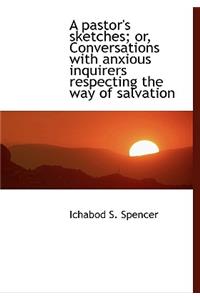 A Pastor's Sketches; Or, Conversations with Anxious Inquirers Respecting the Way of Salvation