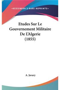 Etudes Sur Le Gouvernement Militaire De L'Algerie (1855)