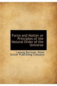 Force and Matter or Principles of the Natural Order of the Universe