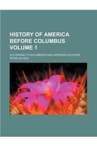 History of America Before Columbus; According to Documents and Approved Authors Volume 1