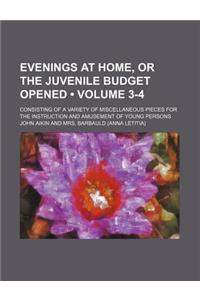 Evenings at Home, or the Juvenile Budget Opened (Volume 3-4); Consisting of a Variety of Miscellaneous Pieces for the Instruction and Amusement of Young Persons