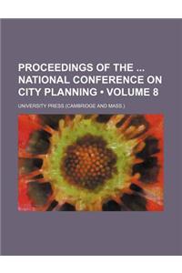 Proceedings of the National Conference on City Planning (Volume 8)
