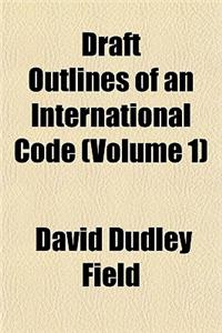 Draft Outlines of an International Code Volume 1