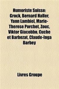 Humoriste Suisse: Grock, Bernard Haller, Mummenschanz, Yann Lambiel, Marie-Therese Porchet, Zouc, Viktor Giacobbo, Charlotte Gabris