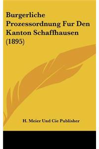 Burgerliche Prozessordnung Fur Den Kanton Schaffhausen (1895)