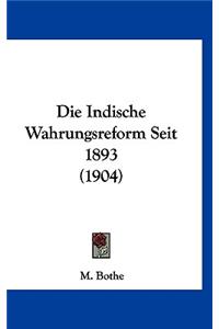 Die Indische Wahrungsreform Seit 1893 (1904)