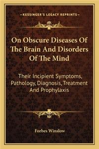 On Obscure Diseases Of The Brain And Disorders Of The Mind