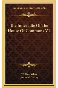 The Inner Life of the House of Commons V1