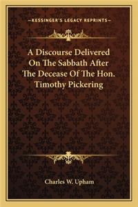 Discourse Delivered On The Sabbath After The Decease Of The Hon. Timothy Pickering