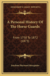 A Personal History Of The Horse Guards