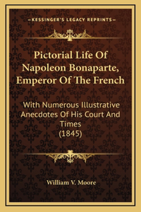 Pictorial Life of Napoleon Bonaparte, Emperor of the French