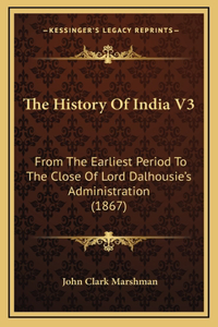 The History Of India V3: From The Earliest Period To The Close Of Lord Dalhousie's Administration (1867)