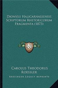 Dionysii Halicarnassensis Scriptorum Rhetoricorum Fragmenta (1873)