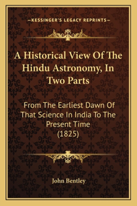 A Historical View Of The Hindu Astronomy, In Two Parts