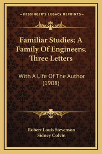 Familiar Studies; A Family Of Engineers; Three Letters