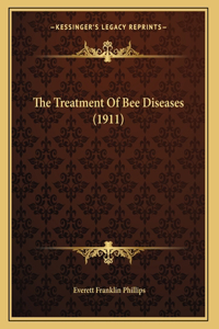 The Treatment Of Bee Diseases (1911)