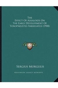 The Effect Of Alkaloids On The Early Development Of Toxopneustes Variegatus (1908)