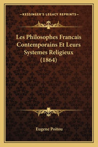 Les Philosophes Francais Contemporains Et Leurs Systemes Religieux (1864)