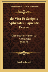 de Vita Et Scriptis Aphraatis, Sapientis Persae