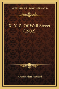 X. Y. Z. Of Wall Street (1902)