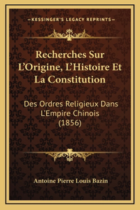 Recherches Sur L'Origine, L'Histoire Et La Constitution