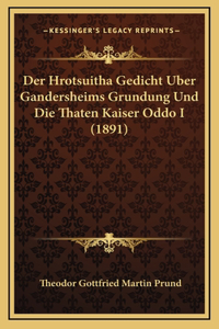 Der Hrotsuitha Gedicht Uber Gandersheims Grundung Und Die Thaten Kaiser Oddo I (1891)