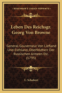 Leben Des Reichsgr. Georg Von Browne