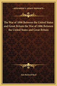 The War of 1886 Between the United States and Great Britain the War of 1886 Between the United States and Great Britain