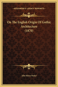 On The English Origin Of Gothic Architecture (1870)