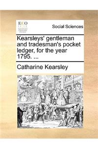 Kearsleys' Gentleman and Tradesman's Pocket Ledger, for the Year 1795. ...