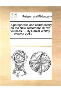 paraphrase and commentary on the New Testament. In two volumes. ... By Daniel Whitby, ... Volume 2 of 2