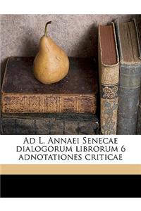 Ad L. Annaei Senecae Dialogorum Librorum 6 Adnotationes Criticae