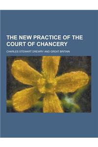 The New Practice of the Court of Chancery