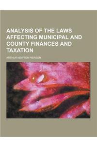 Analysis of the Laws Affecting Municipal and County Finances and Taxation