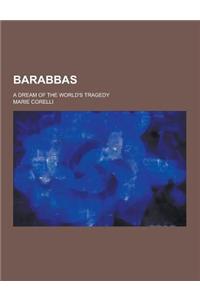 Barabbas; A Dream of the World's Tragedy
