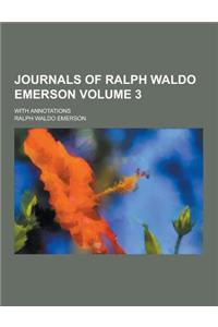 Journals of Ralph Waldo Emerson; With Annotations Volume 3