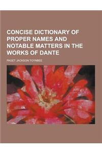 Concise Dictionary of Proper Names and Notable Matters in the Works of Dante