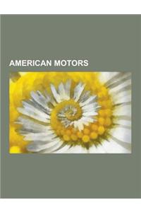 American Motors: Jeep, Overland Automobile, Penske Racing, Adam-12, Nash Motors, Hudson Motor Car Company, AMC and Jeep Transmissions,