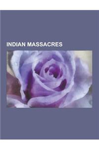 Indian Massacres: Massacres by Native Americans, Massacres of Native Americans, Indian Massacre, Bear River Massacre, Battle of Little R