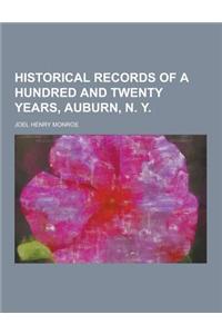 Historical Records of a Hundred and Twenty Years, Auburn, N. y