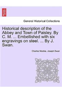 Historical Description of the Abbey and Town of Paisley. by C. M. ... Embellished with Six Engravings on Steel. ... by J. Swan.