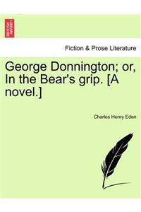 George Donnington; Or, in the Bear's Grip. [A Novel.]